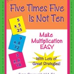 Five Times Five Is Not Ten: Make Multiplication Easy